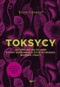Toksycy. Jak uwolnić się od ludzi, którzy zatruwają ci życie w związku, rodzinie i pracy - Silvia Congost [KSIĄŻKA]