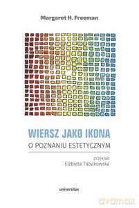 Wiersz jako ikona. O poznaniu estetycznym - Margaret H. Freeman [KSIĄŻKA]