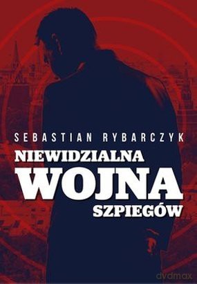 Niewidzialna wojna szpiegów - Sebastian Rybarczyk [KSIĄŻKA]