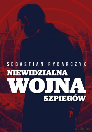 Niewidzialna wojna szpiegów - Sebastian Rybarczyk [KSIĄŻKA]
