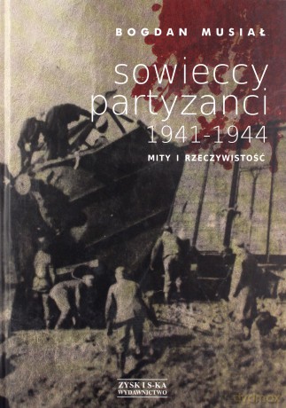 Sowieccy partyzanci 1941-1944. Mity i rzeczywistość - Bogdan Musiał [KSIĄŻKA]