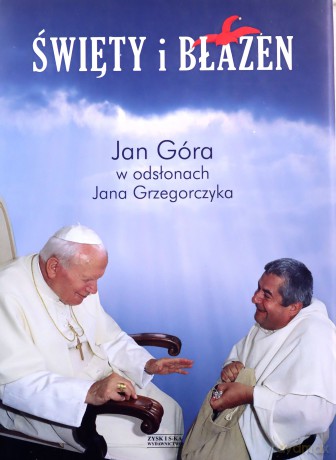 Święty i błazen. Jan Góra w odsłonach Jana Grzegorczyka (twarda) [KSIĄŻKA]