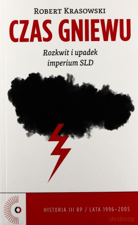 Czas Gniewu. Rozkwit i upadek imperium SLD [KSIĄŻKA]