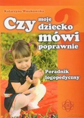 Czy moje dziecko mówi poprawnie. Poradnik... [KSIĄŻKA]