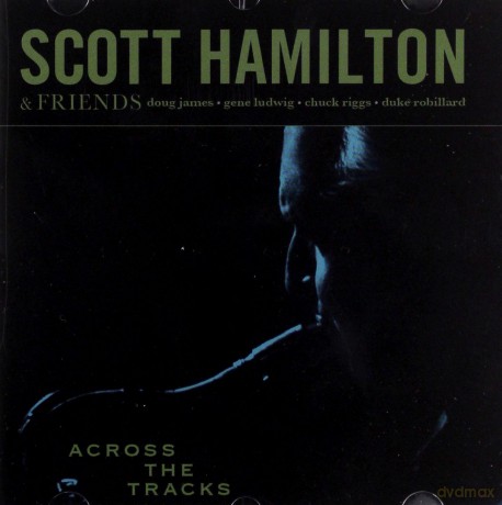 Scott Hamilton and Friends: Across The Tracks [CD]