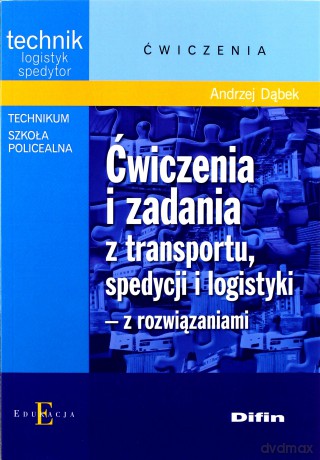 Ćwiczenia i zadania z transportu, spedycji i logistyki [KSIĄŻKA]