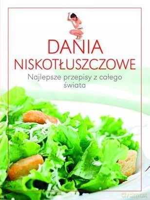 Dania niskotłuszczowe. Najlepsze przepisy... [KSIĄŻKA]