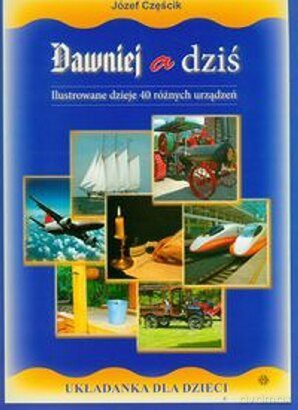 Dawniej a dziś. Ilustrowane dzieje... [KSIĄŻKA]