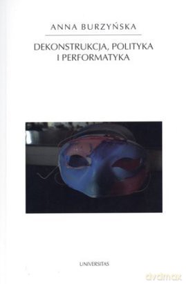 Dekonstrukcja, polityka i performatyka [KSIĄŻKA]
