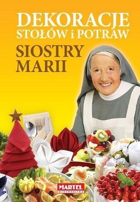 Dekoracje stołów i potraw siostry Marii [KSIĄŻKA]
