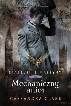 Diabelskie maszyny T.1 Mechaniczny anioł [KSIĄŻKA]