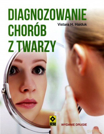 Diagnozowanie chorób z twarzy. Wyd II [KSIĄŻKA]