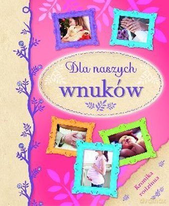 Dla naszych wnuków. Kronika rodzinna [KSIĄŻKA]