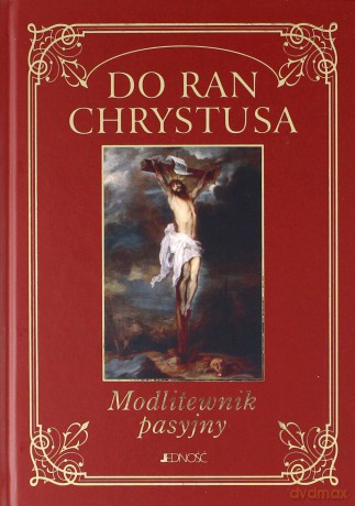 Do ran Chrystusa. Modlitewnik pasyjny [KSIĄŻKA]