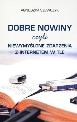 Dobre nowiny czyli niewymyślone zdarzenia... [KSIĄŻKA]