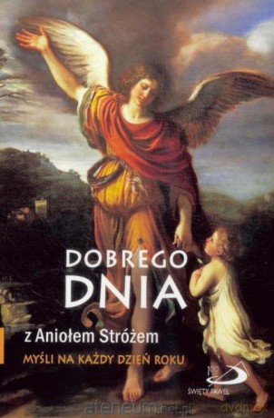 Dobrego dnia z Aniołem Stróżem [KSIĄŻKA]