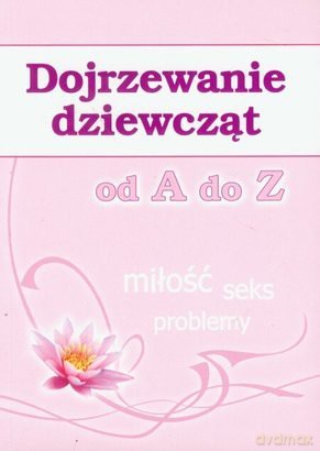 Dojrzewanie dziewcząt od A do Z [KSIĄŻKA]