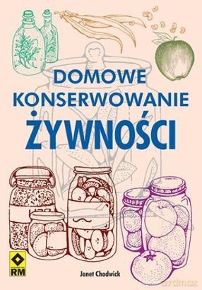 Domowe konserwowanie żywności [KSIĄŻKA]