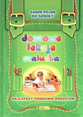 Domowe lekcje malucha. Zanim pójdę do szkoły [KSIĄŻKA]