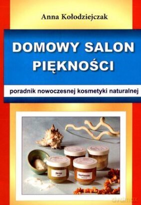 Domowy salon piękności. Poradnik nowoczesnej kosme [KSIĄŻKA]