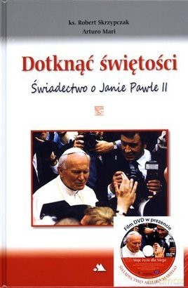Dotknąć świętości. Świadectwo o Janie Pawle II + DVD [KSIĄŻKA]