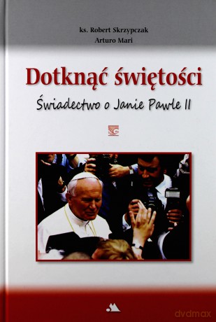 Dotknąć świętości. Świadectwo o Janie Pawle II + DVD [KSIĄŻKA]