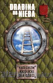 Drabina do nieba. Katechizm katolicki dla dzieci [KSIĄŻKA]