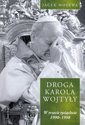 Droga Karola Wojtyły. T.3 W trzecie tysiąclecie... [KSIĄŻKA]
