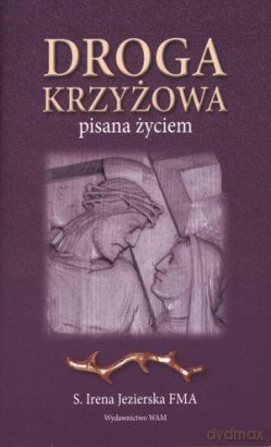 Droga krzyżowa pisana życiem w.2013 WAM [KSIĄŻKA]