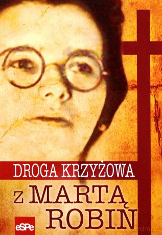 Droga krzyżowa z Martą Robin [KSIĄŻKA]