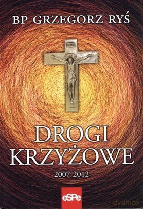 Drogi krzyżowe 2007-2012 [KSIĄŻKA]