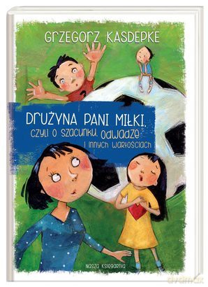 Drużyna pani Miłki, czyli o szacunku, odwadze... [KSIĄŻKA]