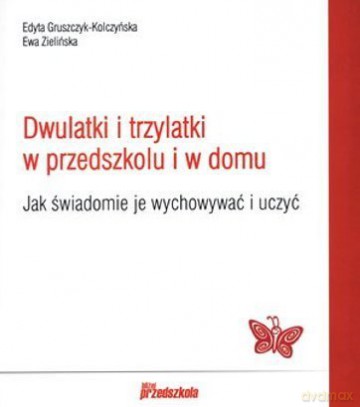 Dwulatki i trzylatki w przedszkolu i w domu... [KSIĄŻKA]