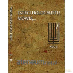 Dzieci Holocaustu mówią .Tom 5 [KSIĄŻKA]