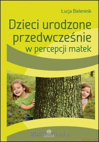 Dzieci urodzone przedwcześnie w percepcji matek [KSIĄŻKA]