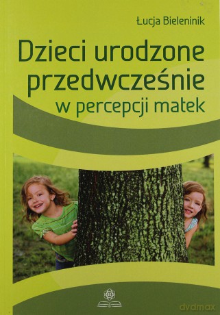 Dzieci urodzone przedwcześnie w percepcji matek [KSIĄŻKA]