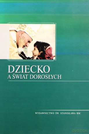 Dziecko a świat dorosłych [KSIĄŻKA]