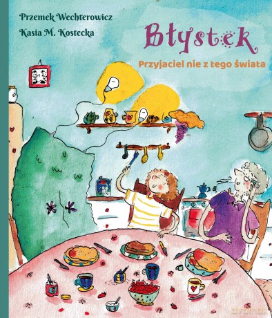 Błystek. Przyjaciel nie z tego świata - Przemysław Wechterowicz [KSIĄŻKA]
