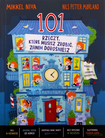 101 rzeczy, które musisz zrobić, zanim dorośniesz - Mikkel Niva, Nils Petter Morland, Fredrik Edn [KSIĄŻKA]