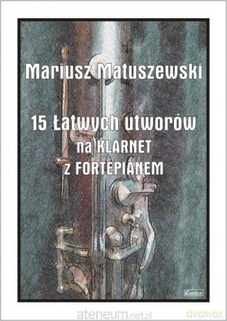 15 Łatwych utworów na klarnet z fortepianem - Mariusz Matuszewski [KSIĄŻKA]