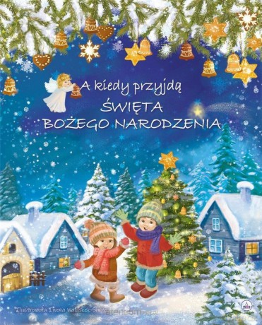 A kiedy przyjdą Święta Bożego Narodzenia - Iwona Walaszek-Sarna [KSIĄŻKA]