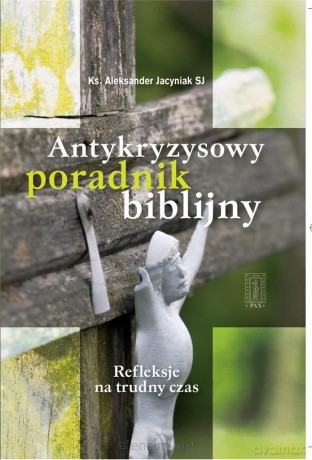 Antykryzysowy poradnik biblijny - Aleksander Jacyniak SJ [KSIĄŻKA]