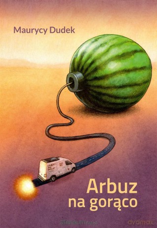 Arbuz na gorąco - Maurycy Dudek [KSIĄŻKA]