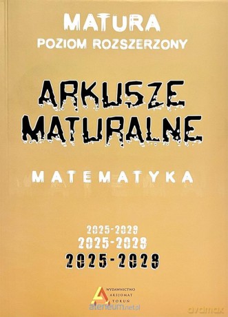 Arkusze maturalne z matematyki Zakres rozszerzony 2025-2028 [KSIĄŻKA]