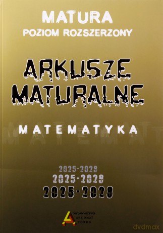 Arkusze maturalne z matematyki Zakres rozszerzony 2025-2028 [KSIĄŻKA]