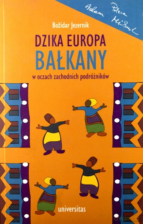 Dzika Europa. Bałkany w oczach zachodnich podróż. [KSIĄŻKA]