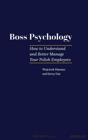 Boss Pscyhology - How to Understand and Better.. - Wojciech Haman, Jerzy Gut [KSIĄŻKA]
