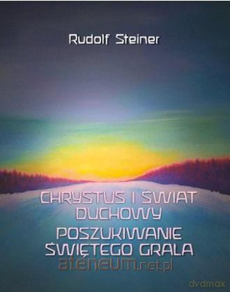 Chrystus i świat duchowy. Poszukiwanie świętego grala - Rudolf Steiner [KSIĄŻKA]