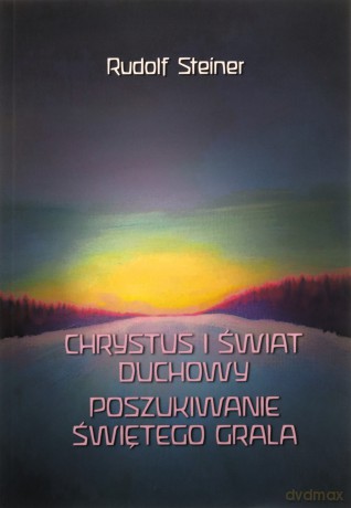 Chrystus i świat duchowy. Poszukiwanie świętego grala - Rudolf Steiner [KSIĄŻKA]
