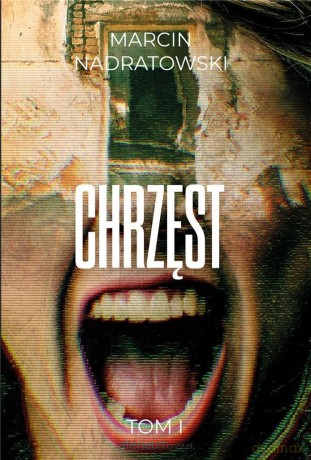 Chrzęst (Tom 1) - Marcin Nadratowski [KSIĄŻKA]